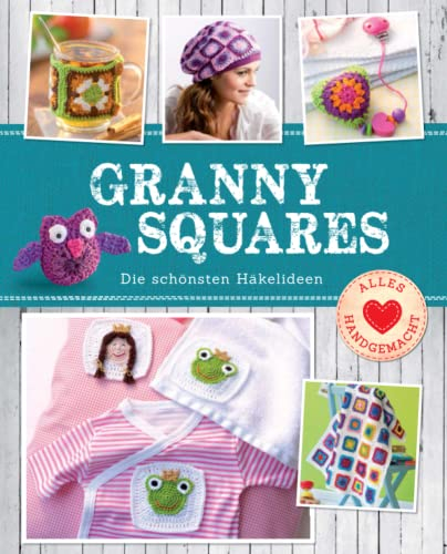 Granny Squares: Die schönsten Häkelideen. Häkeln im Quadrat (Alles handgemacht)