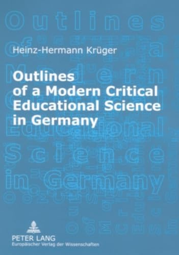 Outlines of a Modern Critical Educational Science in Germany: Discourses and Fields of Research (American University Studies)