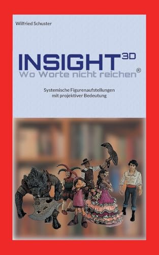 Insight3D - Wo Worte nicht reichen: Systemische Figurenaufstellungen mit projektiver Bedeutung