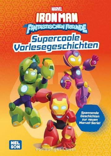 MARVEL: Iron Man und seine fantastischen Freunde: Supercoole Vorlesegeschichten: Supercoole Geschichten zur neuen MARVEL-Serie! | Für kleine Fans ab 3 Jahren