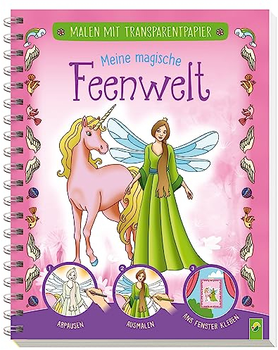 Malen mit Transparentpapier: Meine magische Feenwelt: Mit 24 zauberhaften Motiven Abpausen, Ausmalen, ans Fenster kleben: Das perfekte Geschenk für Zeichen- und Ausmal-Begeisterte ab 5 Jahren!