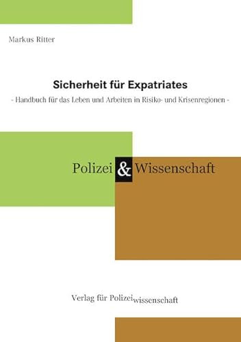 Sicherheit für Expatriates: Handbuch für das Leben und Arbeiten in Risiko- und Krisenregionen