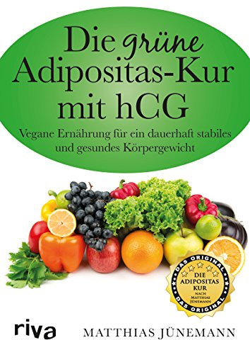 Die grüne Adipositas-Kur mit hCg: Vegane Ernährung Für Ein Dauerhaft Stabiles Und Gesundes Körpergewicht