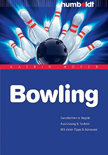 Bowling: Geschichte & Regeln. Ausrüstung & Technik. Mit vielen Tipps & Adressen (humboldt - Freizeit & Hobby)