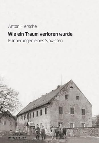 Wie ein Traum verloren wurde: Erinnerungen eines Slawisten (Verlag am Park)