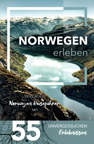 Norwegen erleben - Der große Norwegen Reiseführer mit 55 unvergesslichen Erlebnissen