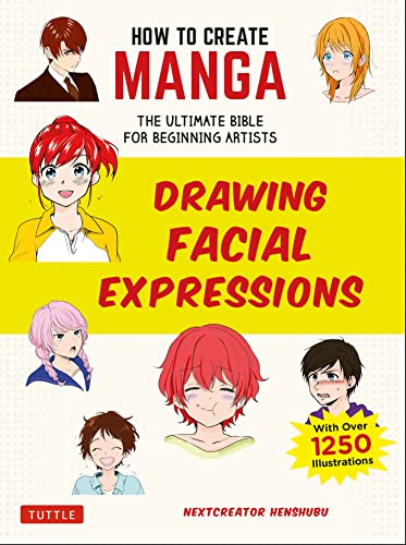 How to Create Manga: Drawing Facial Expressions: The Ultimate Bible for Beginning Artists, with over 1,250 Illustrations (How To Create Manga Guides)