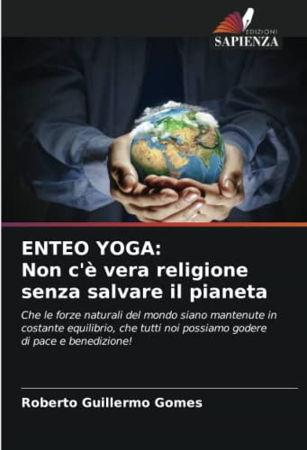 ENTEO YOGA: Non c'è vera religione senza salvare il pianeta: Che le forze naturali del mondo siano mantenute in costante equilibrio, che tutti noi possiamo godere di pace e benedizione!