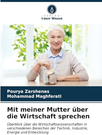Mit meiner Mutter über die Wirtschaft sprechen: Überblick über die Wirtschaftswissenschaften in verschiedenen Bereichen der Technik, Industrie, Energie und Entwicklung
