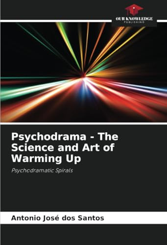 Psychodrama - The Science and Art of Warming Up: Psychodramatic Spirals