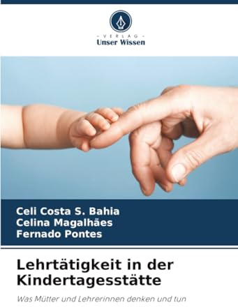 Lehrtätigkeit in der Kindertagesstätte: Was Mütter und Lehrerinnen denken und tun