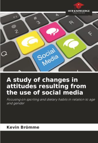 A study of changes in attitudes resulting from the use of social media: Focusing on sporting and dietary habits in relation to age and gender
