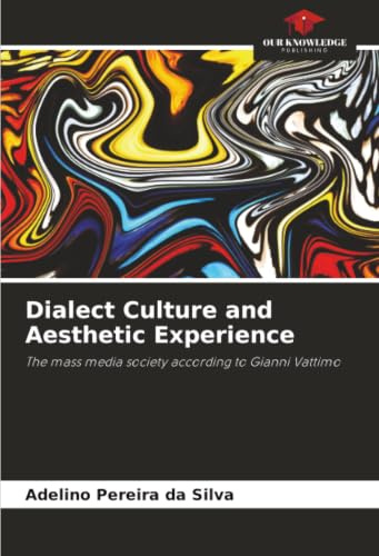 Dialect Culture and Aesthetic Experience: The mass media society according to Gianni Vattimo