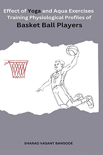 Effect of yoga and Aqua Exercises Training Physiological Profiles of Basket Ball Players