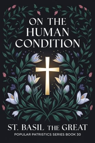 On The Human Condition: St Basil the Great (Popular Patristics Series Book 30)