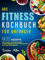 Das Fitness Kochbuch für Anfänger: 250 schnelle und leckere Rezepte für das Krafttraining und die Fettverbrennung & 28 Tage Ernährungsplan.