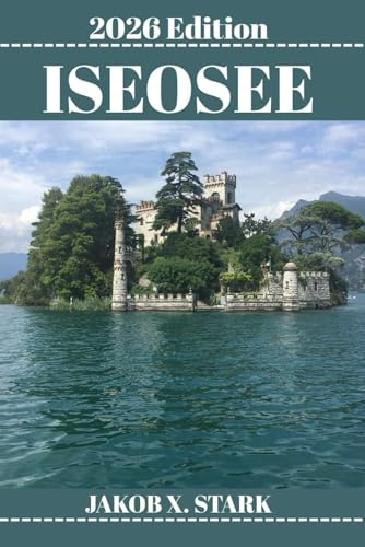 ISEO-SEE REISEFÜHRER: Entdecken Sie Italiens geheimen See mit aufregenden Wanderungen, Kajakrouten und verborgenen Pfaden