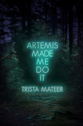 Artemis Made Me Do It: Poems, Prose, Art: Volume 15 (Myth and Magick)