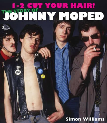 1-2 Cut Your Hair!: The Johnny Moped Story