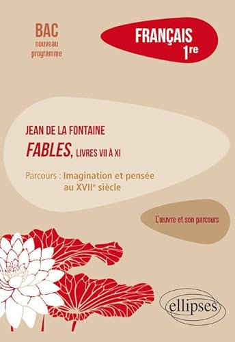 Français 1re: La Fontaine, Fables (livres VII à XI), parcours Imagination et pensée au XVIIe siècle