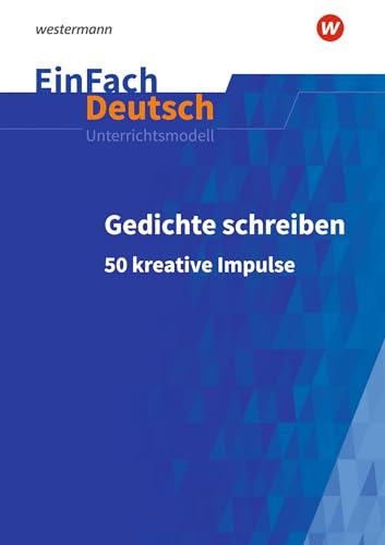 EinFach Deutsch Unterrichtsmodelle: Gedichte schreiben 50 kreative Impulse