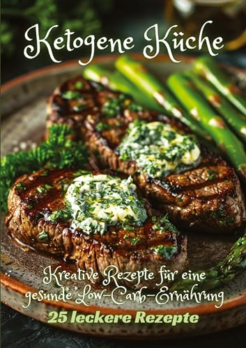 Ketogene Küche: Kreative Rezepte für eine gesunde Low-Carb-Ernährung