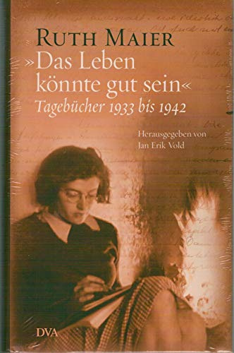 Das Leben könnte gut sein: Tagebücher 1933 bis 1942 - Herausgegeben von Jan Erik Vold