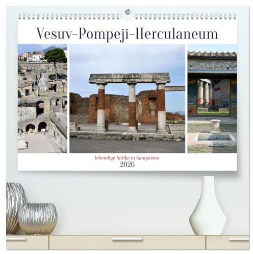 Vesuv-Pompeji-Herculaneum, lebendige Antike in Kampanien (hochwertiger Premium Wandkalender 2026 DIN A2 quer), Kunstdruck in Hochglanz: Bilder von den ... des Vesuv im Jahr 79 n. Chr. (CALVENDO Orte)
