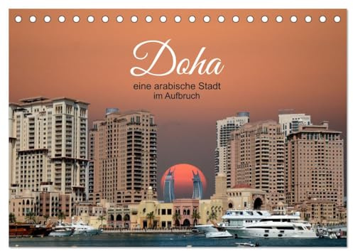 Doha, die arabische Welt im Aufbruch (Tischkalender 2026 DIN A5 quer), CALVENDO Monatskalender: Da kann man nur noch staunen, was man da sieht. (CALVENDO Orte)