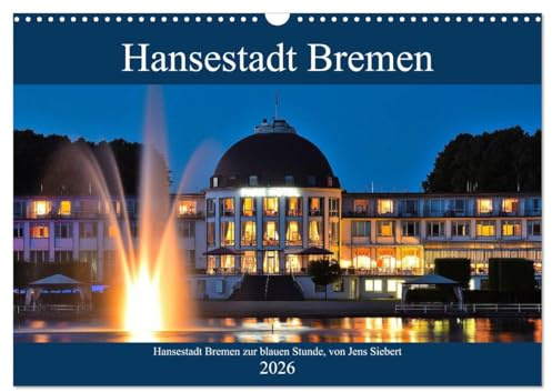 Hansestadt Bremen zur blauen Stunde (Wandkalender 2026 DIN A3 quer), CALVENDO Monatskalender: Fotokalender mit Motiven aus der Hansestadt Bremen zur blauen Stunde (CALVENDO Orte)
