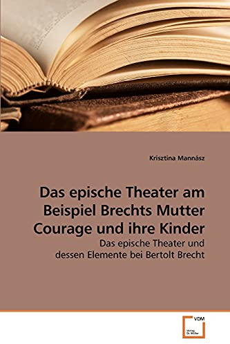 Das epische Theater am Beispiel Brechts Mutter Courage und ihre Kinder: Das epische Theater und dessen Elemente bei Bertolt Brecht