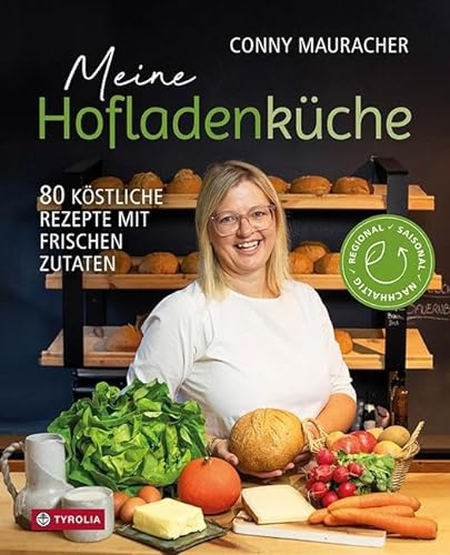 Meine Hofladenküche: 70 köstliche Rezepte mit frischen Zutaten. Regional – Saisonal – Nachhaltig. Vom Feld frisch auf den Tisch. Mit Erntekalender, Tipps zur Einkaufsplanung und Vorratshaltung