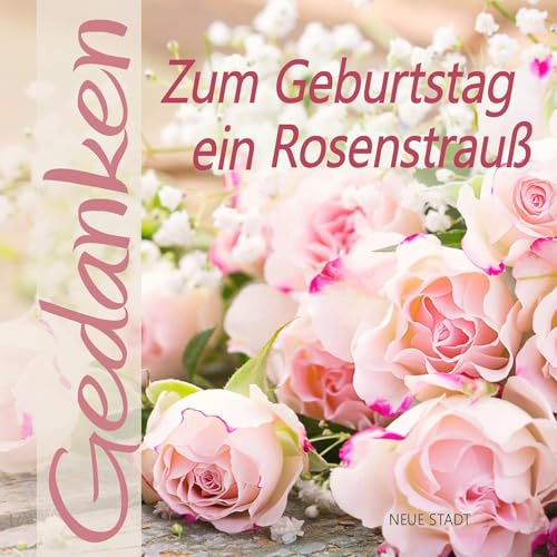 Zum Geburtstag ein Rosenstrauß (Gedanken)