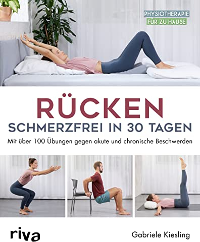 Rücken – schmerzfrei in 30 Tagen: Mit über 100 Übungen gegen akute und chronische Beschwerden (Physiotherapie für zu Hause, Band 4)
