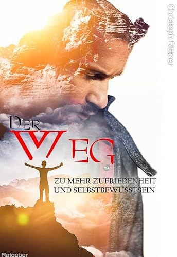 Der Weg zu mehr Zufriedenheit und Selbstbewusstsein: Erwecken Sie Ihr Potenzial, um Ihr Leben dauerhaft zum Positiven zu verändern!