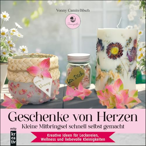 Geschenke von Herzen: Kleine Mitbringsel schnell selbst gemacht. Kreative Ideen für Leckereien, Wellness und liebevolle Kleinigkeiten (mitp Kreativ)