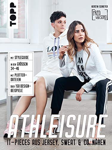 Athleisure: It-pieces aus Jersey, Sweat & Co. nähen. Mit Styleguide. In den Größen 34 - 46. Mit Schnittmusterbogen. Über 150 Designbeispiele. Mit Plottermotiven