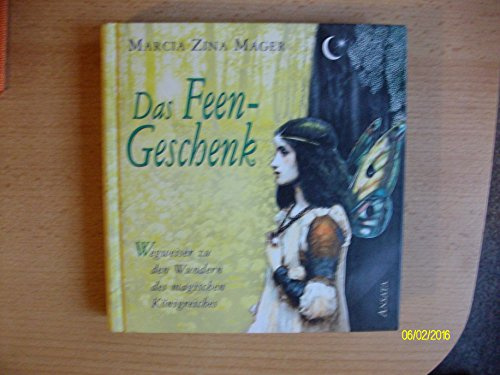 Das Feen-Geschenk. Wegweiser zu den Wundern des magischen Königreiches