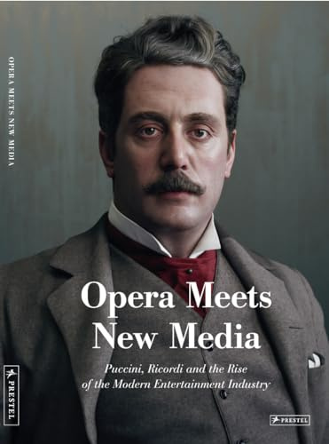Opera Meets New Media: Puccini, Ricordi and the Rise of the Modern Entertainment Industry