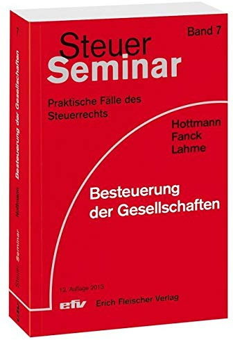 Besteuerung der Gesellschaften: 70 praktische Fälle des Steuerrechts mit ausführlichen Lösungen (Steuer-Seminar Praxisfälle: Praktische Fälle des Steuerrechts)