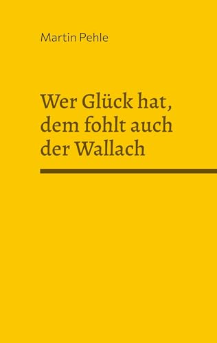 Wer Glück hat, dem fohlt auch der Wallach: Geschichten aus dem Leben eines Tierarztes
