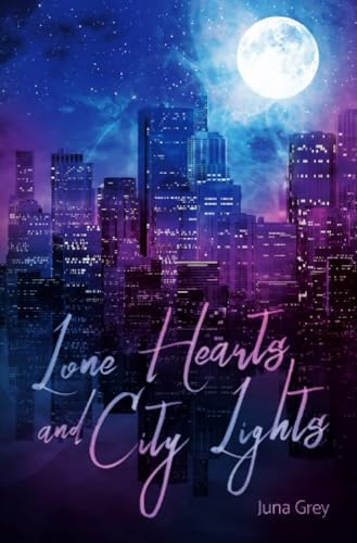 Lone Hearts and City Lights: Ein emotionaler New Adult Liebesroman (Dreaming Hearts Reihe)