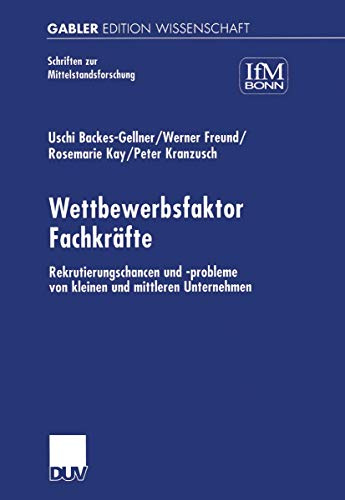 Wettbewerbsfaktor Fachkräfte: Rekrutierungschancen und -probleme von kleinen und mittleren Unternehmen (Schriften zur Mittelstandsforschung, 85, Band 85)