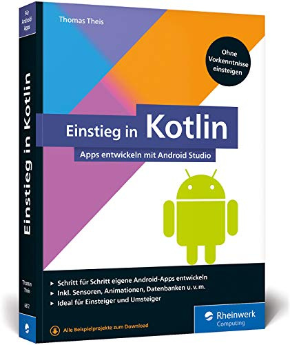 Einstieg in Kotlin: Apps entwickeln mit Android Studio. Keine Vorkenntnisse erforderlich, ideal für Kotlin-Einsteiger und Java-Umsteiger