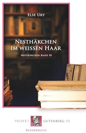 Nesthäkchen im weißen Haar: Nesthäkchen Band 10