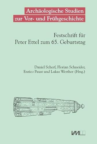 Archäologische Studien zur Vor- und Frühgeschichte: Festschrift für Peter Ettel zum 65. Geburtstag
