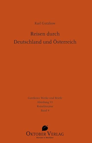 Reisen durch Deutschland und Österreich (Gutzkows Werke und Briefe)