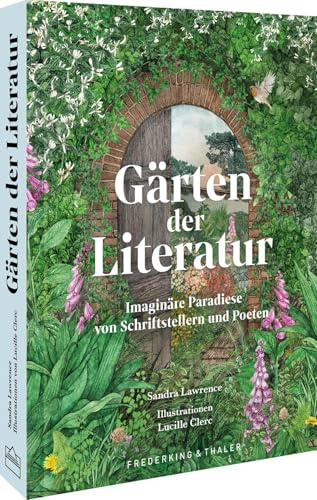 Gärten der Literatur: Imaginäre Paradiese von Schriftstellern und Poeten: Entdecken Sie die faszinierenden Gärten der Literatur und ihre inspirierenden Geschichten für Leser und Kreative.