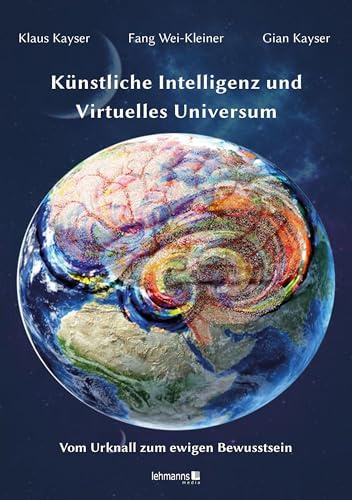 Künstliche Intelligenz und Virtuelles Universum: Vom Urknall zum Ewigen Bewusstsein