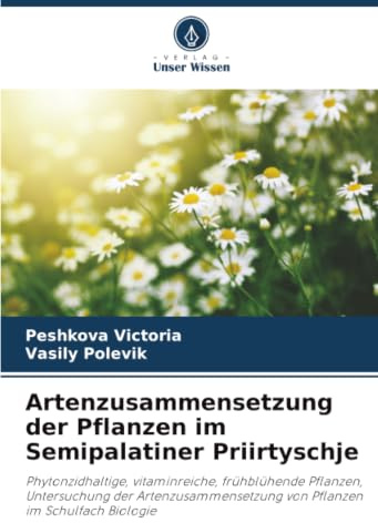 Artenzusammensetzung der Pflanzen im Semipalatiner Priirtyschje: Phytonzidhaltige, vitaminreiche, frühblühende Pflanzen, Untersuchung der Artenzusammensetzung von Pflanzen im Schulfach Biologie